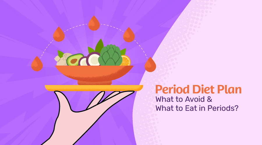 What to Avoid and What to Eat During Periods - Your Period Diet Plan