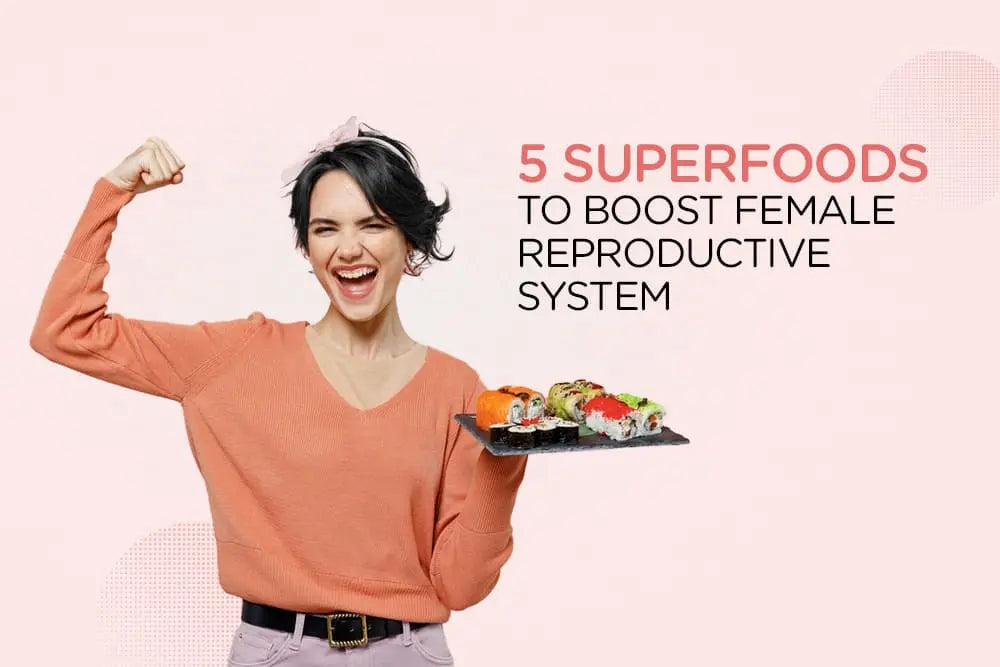 5 Food to Boost Female Reproductive System