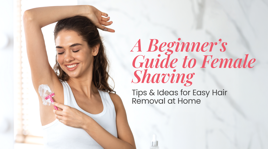 Female Shaving Tips for Beginners | Easy At-Home Hair Removal Guide