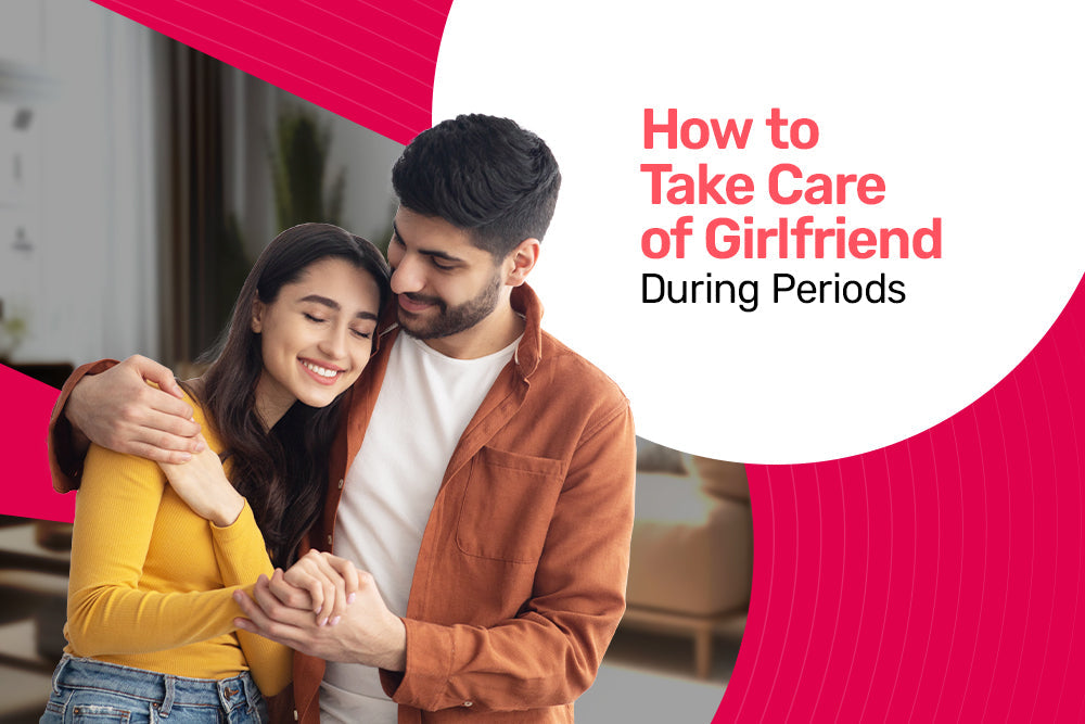 How to Take Care of Your Girlfriend During Periods?