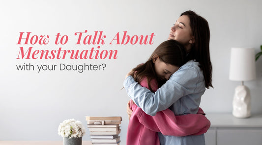 How to Talk About Menstruation With Your Daughter?